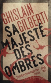 La trilogie des ombres (Tome 1) - Sa majesté des ombres - Ghislain Gilberti