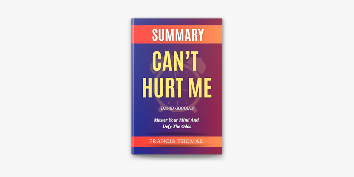 Summary] Can't Hurt Me by David Goggins: Master Your Mind and Defy