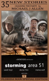 Storming Area 51 - J. R. Handley, Sarah Hoyt, Declan Finn, Marisa Wolf, Aaron Seaman, I. Ronik, IQ Malcolm, R Max Tillsley, C.J. Carella, J W Kiefer, Walt Robillard, Michael Gants, Alice Peng, Jamie Ibson, Tim Niederriter, Philip Ginn, Chris Winder, E. A. Shanniak, Doug Burbey, Nathan Pedde, Tim C. Taylor, Casey Moores, Cisca Small, Michael J. Allen, Alex C. Gates, Milissa L Story, J. William Adler, Joshua M young, Sophie J. Shepherd, Lawrence N. Oliver, Mel Todd, Drew Avera, Philip K. Booker, Tamsin L. Silver, Robert W. Ross & Daniel Medrano