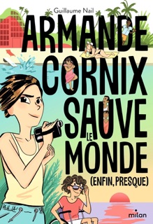 Armande Cornix sauve le monde (enfin, presque) by Guillaume Nail & Sacha Goerg