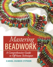 Mastering Beadwork - Carol Huber Cypher