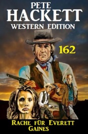 Rache für Everett Gaines: Pete Hackett Western Edition 162 - Pete Hackett