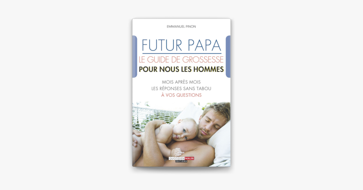 Futur papa, le guide de grossesse pour nous les hommes on Apple Books