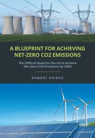 A Blueprint For Achieving Net-Zero CO2 Emissions - Robert Prince