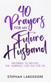 40 Prayers for My Future Husband - Stephan Labossiere