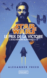 Star Wars L'Escadron Alphabet – tome 03: Le Prix de la victoire - Alexander Freed