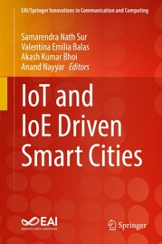 IoT and IoE Driven Smart Cities - Samarendra Nath Sur, Valentina Emilia Balas, Akash Kumar Bhoi & Anand Nayyar