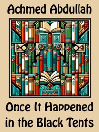 Once It Happened in the Black Tents - Achmed Abdullah
