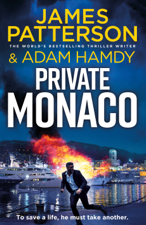 Private Monaco - James Patterson &amp; Adam Hamdy Cover Art