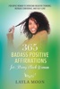 Book 365 Badass Positive Affirmations for Strong Black Women: For BIPOC Women to Overcome Negative Thinking, Increase Confidence, and Self-Love
