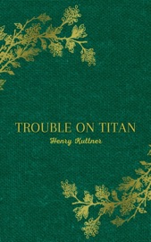 Trouble on Titan - Henry Kuttner