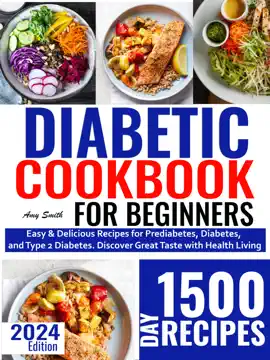 Quick and Healthy Diabetic Cookbook for Beginners: Easy & Delicious Recipes for Prediabetes, Diabetes, and Type 2 Diabetes. Discover Great Taste with Healthy Living