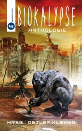 Biokalypse - Thomas Heidemann, Nina Casement, Florian Krenn, Maximilian R. Herzig, Julia Freyer, Ivan Ertlov, Astrid Jacqueline Witteberg, Dieter Korger, Asmodina Tear, Markus Heitkamp, Kathrin Schlüßler, Lisa-Katharina Hensel, Robert Koller, Oliver Gross, Emily Poschner, Günther Kienle, Andreas Flögel & Detlef Klewer