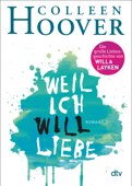 Weil ich Will liebe - Colleen Hoover