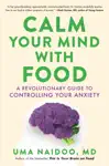 Calm Your Mind with Food by Uma Naidoo Book Summary, Reviews and Downlod