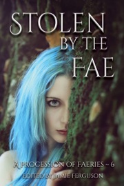 Stolen by the Fae - Jamie Ferguson, DeAnna Knippling, Dayle A. Dermatis, Kristine Kathryn Rusch, Brigid Collins, Deb Logan, Leah R. Cutter, Tami Veldura, Thea Hutcheson, Anthea Sharp, Rebecca M. Senese, Karen L. Abrahamson, Annie Reed, Leslie Claire Walker, Ron Collins & Olivia Wylie