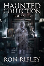 Haunted Collection Series: Books 1 - 3 - Ron Ripley & Scare Street