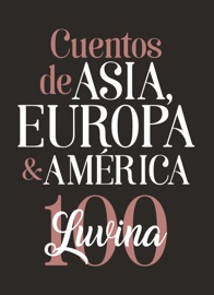 Cuentos de Asia, Europa & América - Amos Oz, Lídia Jorge, Ray Bradbury, Angélica Gorodischer, Eduardo Antonio Parra, Autar Krishen Rahbar, Hélia Correia, Claudia Apablaza, David Miklos, Yoon Sung-Hee, A. B. Yehoshua, Lutz Seiler, Hugo Chaparro Valderrama, Susan Straight, Amar Mitra, Baltasar Porcel, Ana María Shua, Aharon Appelfeld, Kim Keun, John le Carré, Soledad Puértolas, Fernando Ampuero, Carmen Boullosa, Paul Zachari, Antonio Tabucchi, Aimee Bender, Alberto Fuguet, Claudia Salazar Jiménez, Fabio Morábito, Michael Jaime Becerra, Ann Heon Mi, Devibharathi, Juan Manuel de Prada, John McGahern, Monika Maron, Alberto Garlini, Carmen Ollé, Juan Manuel Roca, Luis Panini, Shukti Roy, Mariella Mehr, Alessandro Baricco, Liam O'Flaherty, J. Á. González Sainz, Nora Bossong, José Luís Peixoto, David L. Ulin, Ignacio Padilla, Diamela Eltit, Edgardo Rivera Martínez, Octavio Escobar Giraldo, Fernanda García Loa, Juan Ramírez Biedermann, Pyun Hye-young, Felipe Benítez Reyes, Dacia Maraini, Hipólito G. Navarro, Rinny Gremaud, Patrícia Reis, Philip Hoare, Sascha Reh, Alonso Cueto, Ricardo Silva Romero, Nicolás González Marzzucco, Alejandra Costamagna, Ben Ehrenreich, José Manuel Torres Funes, Enrique Serna, Chandrakanta Mura Singh, Gila Almagor, Dino Buzzati, Gonzalo Calcedo Juanes, Ingo Schulze, Tessa Hadley, Carola Aikin, Dulce Maria Cardoso, Leo Felipe Campos, Alberto Laiseca, José Gai, Héctor Abad Faciolince, Joya Mitra, Paola Lagazzi, Juan Pedro Aparicio, Ulrich Peltzer, José María Merino, A. M. Pires Cabral, Amrita Nilanjana, Orly Castel-Bloom, Peter Stamm, Isabel Rio Novo, Miguel Bayón, Ned Beauman, Pilar Salamanca, Etgar Keret, Valeria Correa Fiz, David Machado, Louise Welsh, Antonio Skármeta, Roberto Carlos Pérez & César Aira