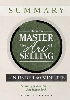How to Master the Art of Selling …. In Under 50 Minutes by Tom Hopkins