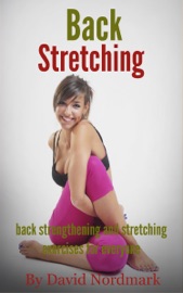 Back Stretching: Back Strengthening And Stretching Exercises For Everyone - David Nordmark