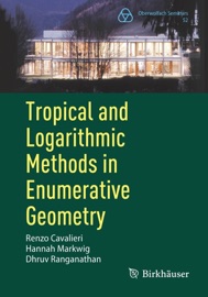 Tropical and Logarithmic Methods in Enumerative Geometry - Renzo Cavalieri, Hannah Markwig & Dhruv Ranganathan