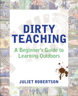 Dirty Teaching by Juliet Robertson & Ian Gilbert