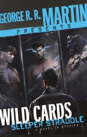 George R. R. Martin Presents Wild Cards: Sleeper Straddle - George R.R. Martin, Melinda M. Snodgrass, Christopher Rowe, Carrie Vaughn, Cherie Priest, William F. Wu, Walter Jon Williams, Stephen Leigh, Mary Anne Mohanraj & Max Gladstone