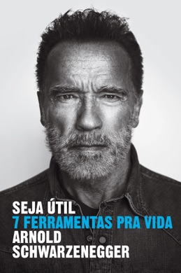 Capa do livro Seja útil de Arnold Schwarzenegger