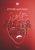 Sono nato da un amore e morirò amando - Ettore Autunno