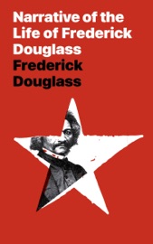 Narrative of the Life of Frederick Douglass - Frederick Douglass