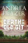 Death of an Old Git by Andrea Frazer Book Summary, Reviews and Downlod