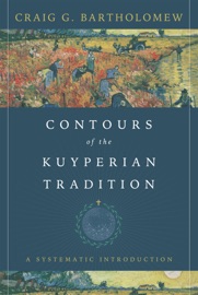 Contours of the Kuyperian Tradition - Craig G. Bartholomew
