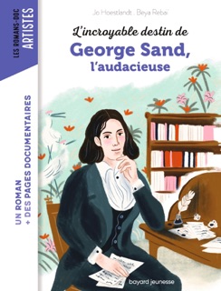 L'incroyable destin de George Sand, l'audace et la passion by Jo Hoestlandt & Beya Rebaï