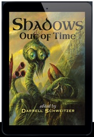 Shadows Out Of Time - Darrell Schweitzer, Ann K. Schwader, Don Webb, James Chambers, Robert Guffey, Gordon Linzner, Bryan D. Dietrich, John R. Fultz, Frederic S.Durbin, Nicholas Kaufmann, Tim Lees, Adrian Cole, Geoffrey Hart, Harry Turtledove, Will Murray, Robert M. Price & Keith Taylor