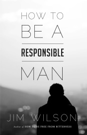 How to Be a Responsible Man - Jim Wilson