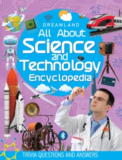 Science and Technology Encyclopedia for Children Age 5 - 15 Years by Dreamland Publications