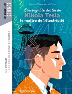 Roman doc L'incroyable destin de Nikola Tesla, le maître de l'électricité by Baptiste MASSA, Annie Carbonneau & Nancy Pena
