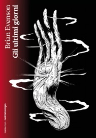 Gli ultimi giorni - Brian Evenson