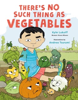 There’s No Such Thing as Vegetables by Kyle Lukoff