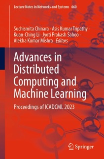 Advances in Distributed Computing and Machine Learning by Suchismita Chinara, Asis Kumar Tripathy, Kuan-Ching Li, Jyoti Prakash Sahoo & Alekha Kumar Mishra