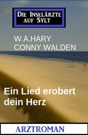 Ein Lied erobert dein Herz: Die Inselärzte auf Sylt: Arztroman - W. A. Hary & Conny Walden