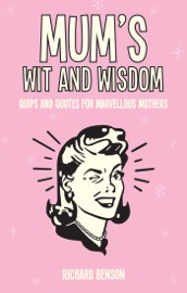 Mum's Wit and Wisdom - Richard Benson