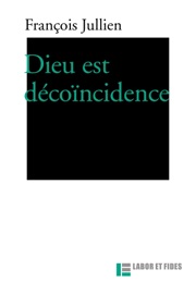 Dieu est dé-coïncidence - François Jullien