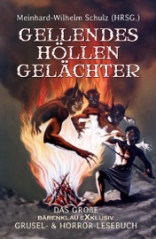 Gellendes Höllengelächter - Bram Stoker, Arthur Conan Doyle, Meinhard-Wilhelm Schulz, E.T.A. Hoffmann, The Brothers Grimm, R. L. Stevenson, Barrett Willoughby, E. & H. Heron, J. H. Riddell, Richard Middleton, H. G. Wells, Dick Donovan, Edith Nesbit, Amyas Northcote, Lord Dunsay, Montague Summers & J. McArdwell