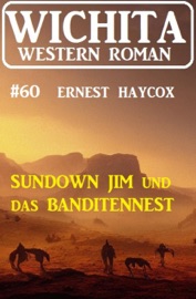 Sundown Jim und das Banditennest: Wichita Western Roman 60 - Ernest Haycox