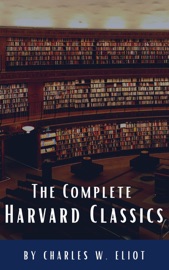 The Complete Harvard Classics 2022 Edition - ALL 71 Volumes - Charles W. Eliot & Classics HQ