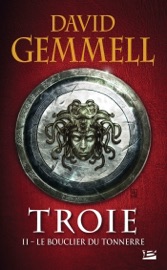 Troie, T2 : Le Bouclier du Tonnerre - David Gemmell & Rosalie Guillaume
