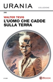 L'uomo che cadde sulla Terra (Urania) - Walter Tevis