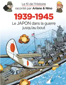 Read: Le fil de l'Histoire raconté par Ariane & Nino - 1939-1945 Book - Le Japon dans la guerre jusqu'au bout