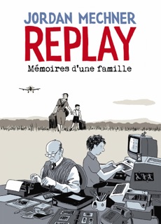 Replay : Mémoires d'une famille by Jordan Mechner